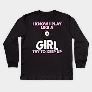 I Know I Play Like A Girl Try To Keep Up 8 Ball Billiards Kids Long Sleeve T-Shirt